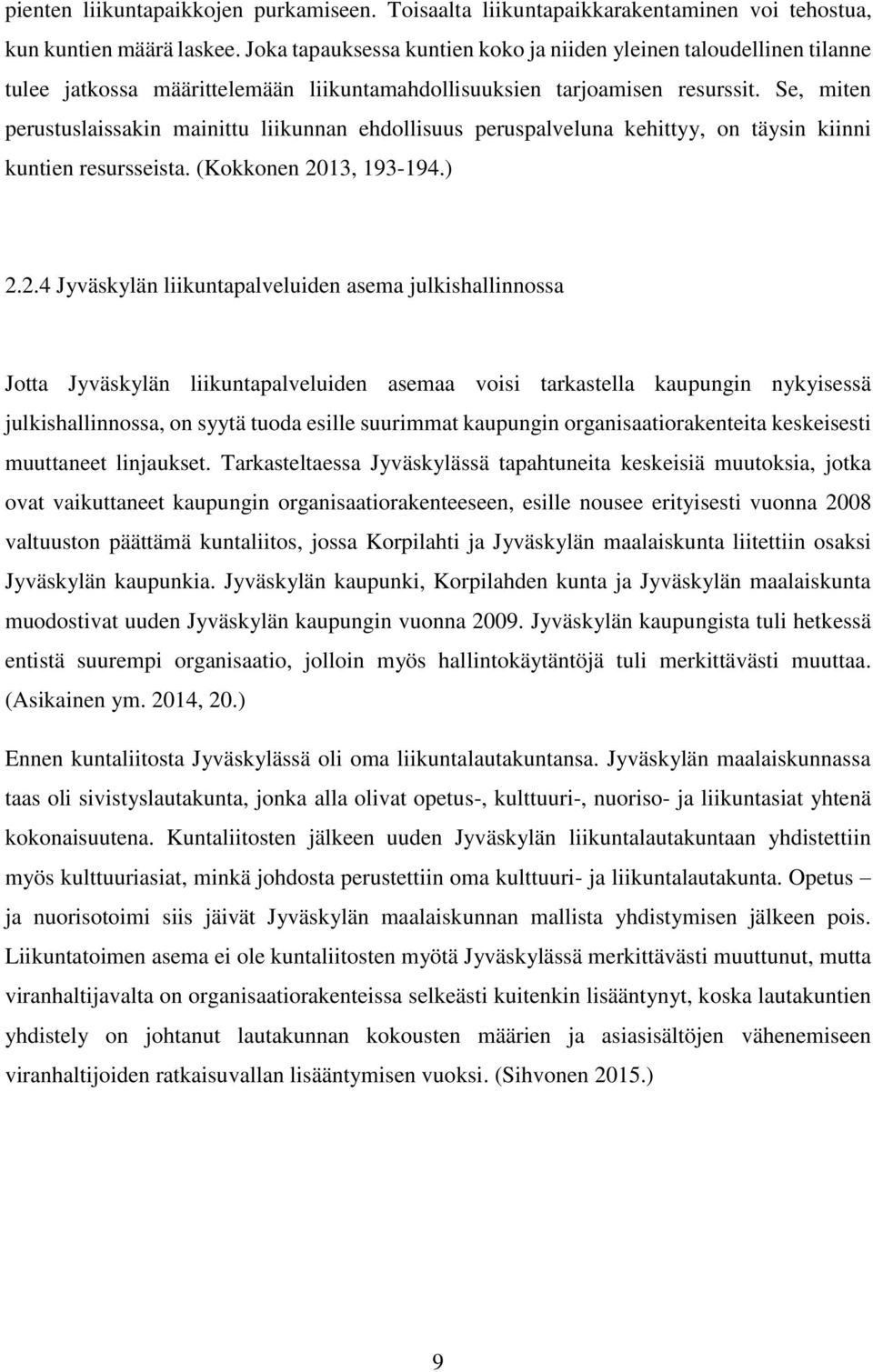 Se, miten perustuslaissakin mainittu liikunnan ehdollisuus peruspalveluna kehittyy, on täysin kiinni kuntien resursseista. (Kokkonen 20