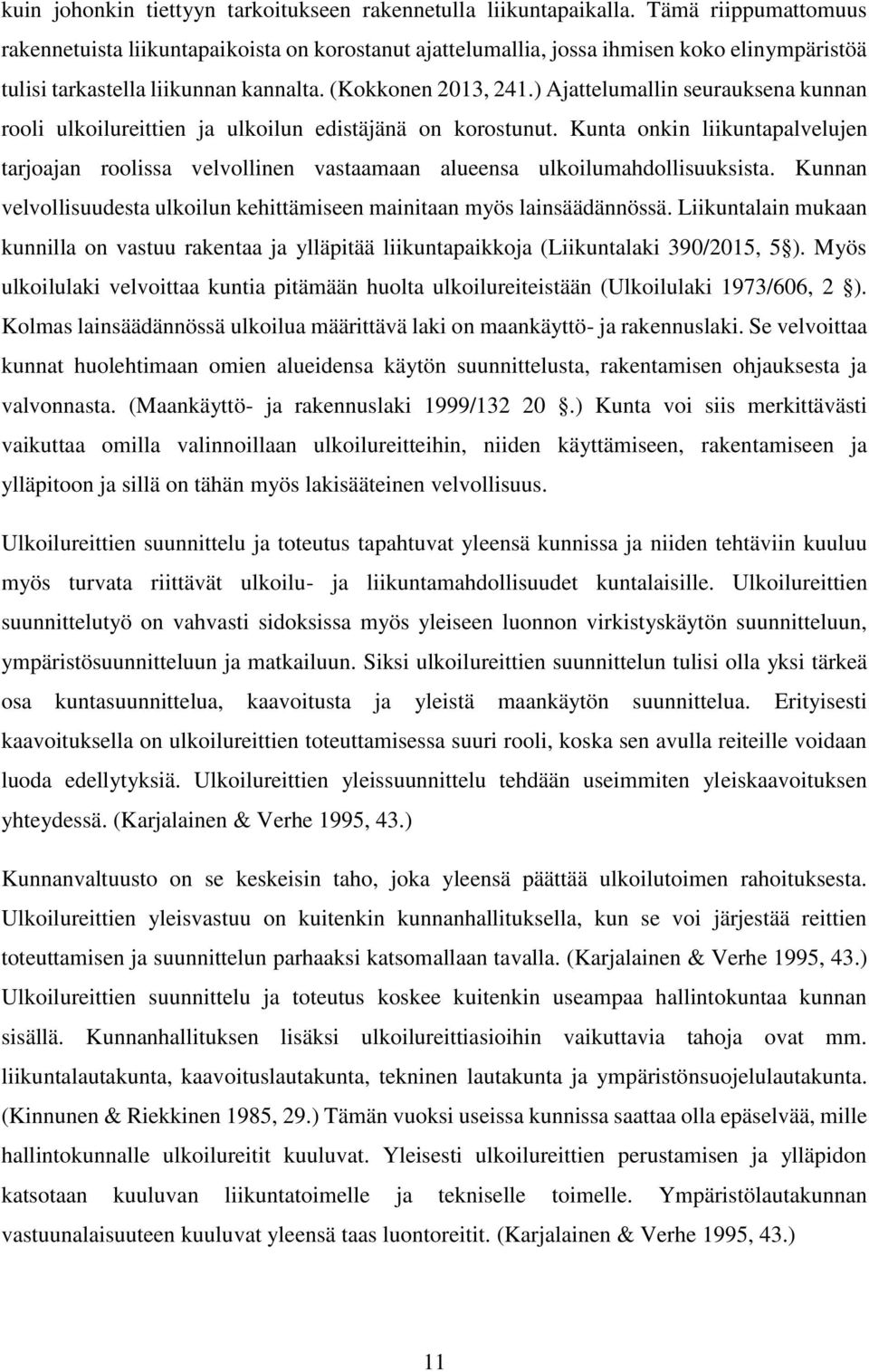 ) Ajattelumallin seurauksena kunnan rooli ulkoilureittien ja ulkoilun edistäjänä on korostunut.