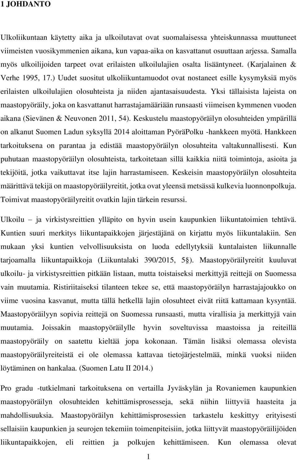 ) Uudet suositut ulkoliikuntamuodot ovat nostaneet esille kysymyksiä myös erilaisten ulkoilulajien olosuhteista ja niiden ajantasaisuudesta.