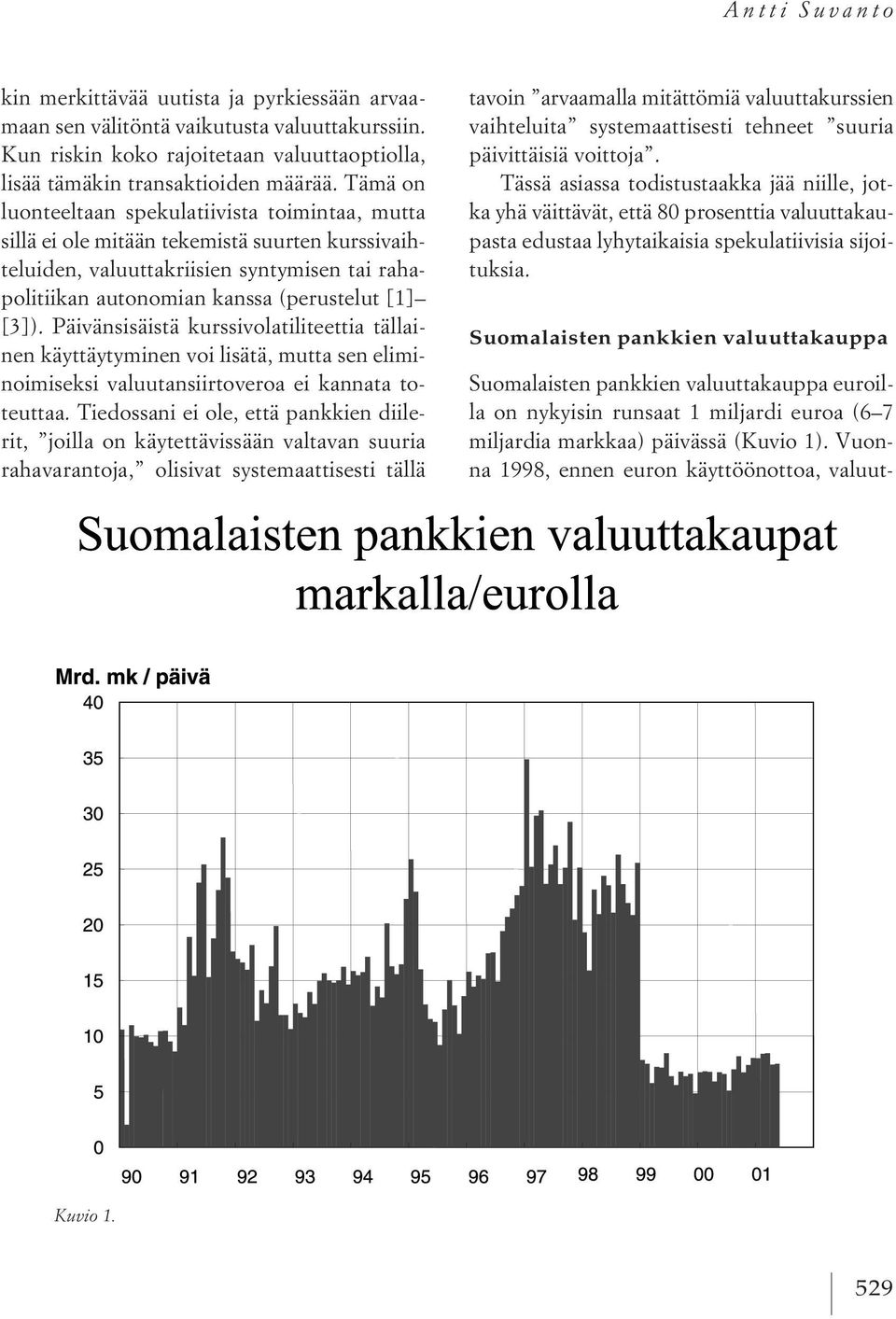 Päivänsisäistä kurssivolatiliteettia tällainen käyttäytyminen voi lisätä, mutta sen eliminoimiseksi valuutansiirtoveroa ei kannata toteuttaa.