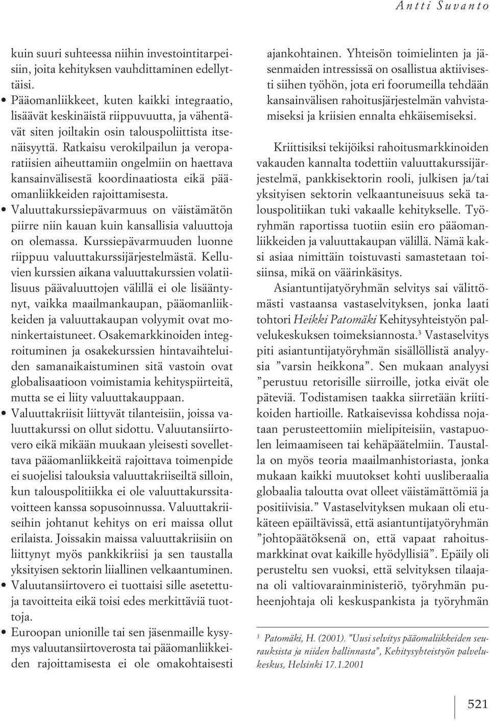 Ratkaisu verokilpailun ja veroparatiisien aiheuttamiin ongelmiin on haettava kansainvälisestä koordinaatiosta eikä pääomanliikkeiden rajoittamisesta.