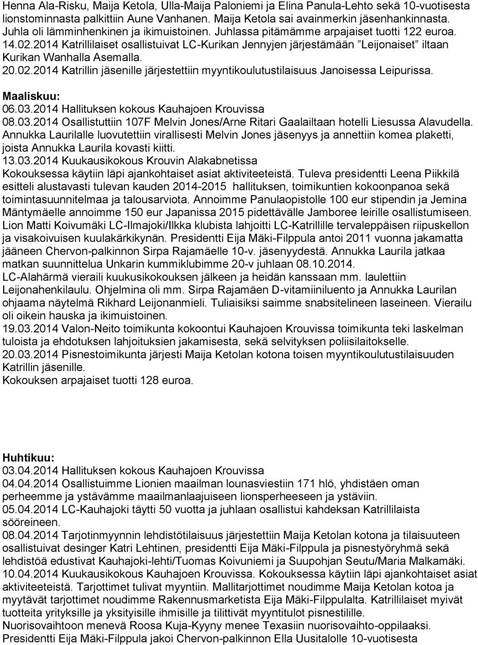 2014 Katrillilaiset osallistuivat LC-Kurikan Jennyjen järjestämään Leijonaiset iltaan Kurikan Wanhalla Asemalla. 20.02.