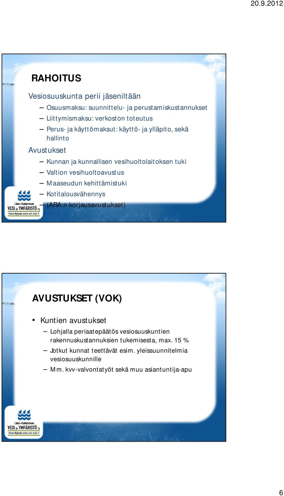kehittämistuki Kotitalousvähennys (ARA:n korjausavustukset) 11 AVUSTUKSET (VOK) Kuntien avustukset Lohjalla periaatepäätös vesiosuuskuntien