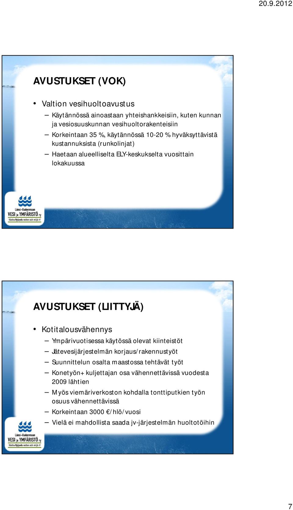 Ympärivuotisessa käytössä olevat kiinteistöt Jätevesijärjestelmän korjaus/rakennustyöt Suunnittelun osalta maastossa tehtävät työt Konetyön+ kuljettajan osa