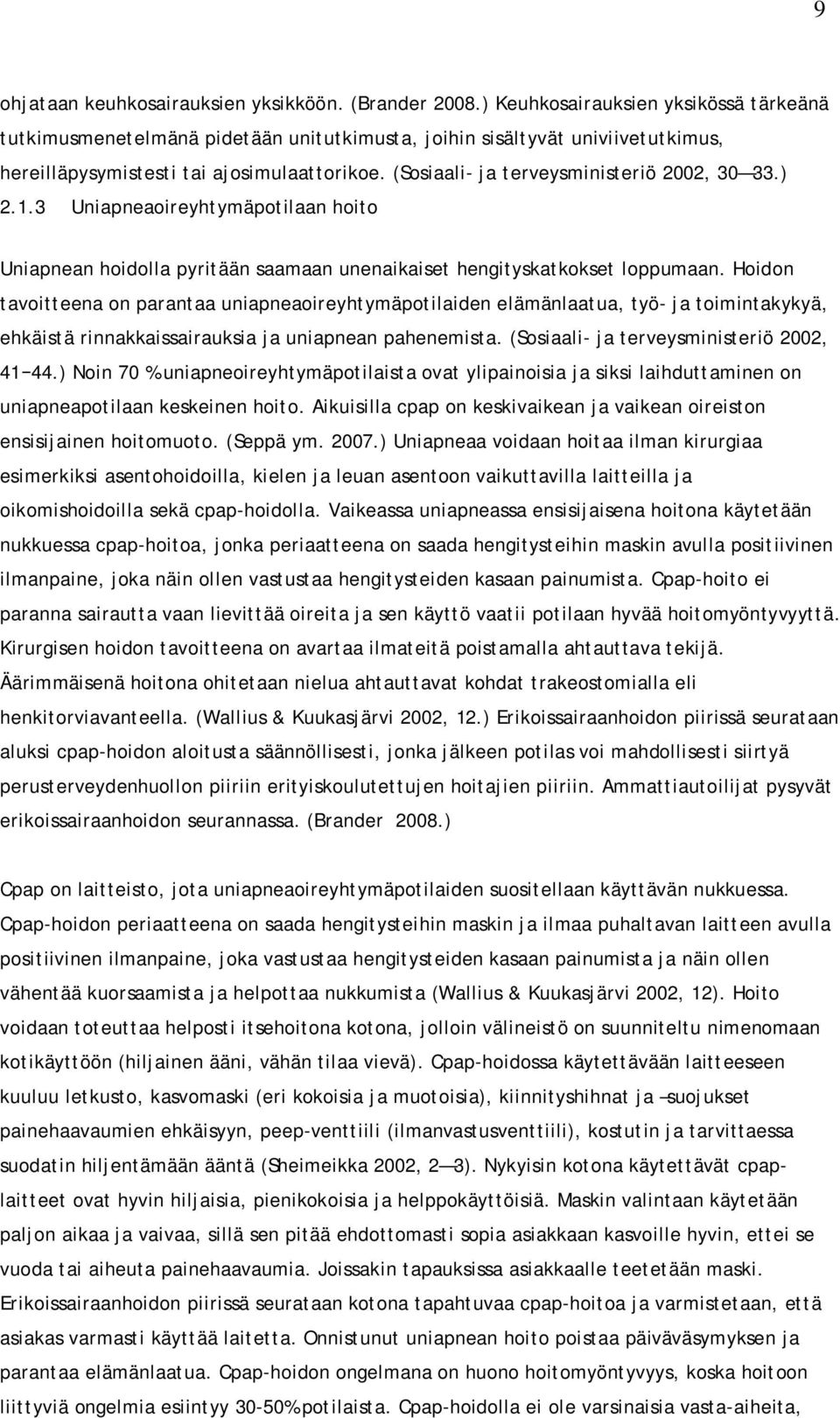 (Sosiaali- ja terveysministeriö 2002, 30 33.) 2.1.3 Uniapneaoireyhtymäpotilaan hoito Uniapnean hoidolla pyritään saamaan unenaikaiset hengityskatkokset loppumaan.