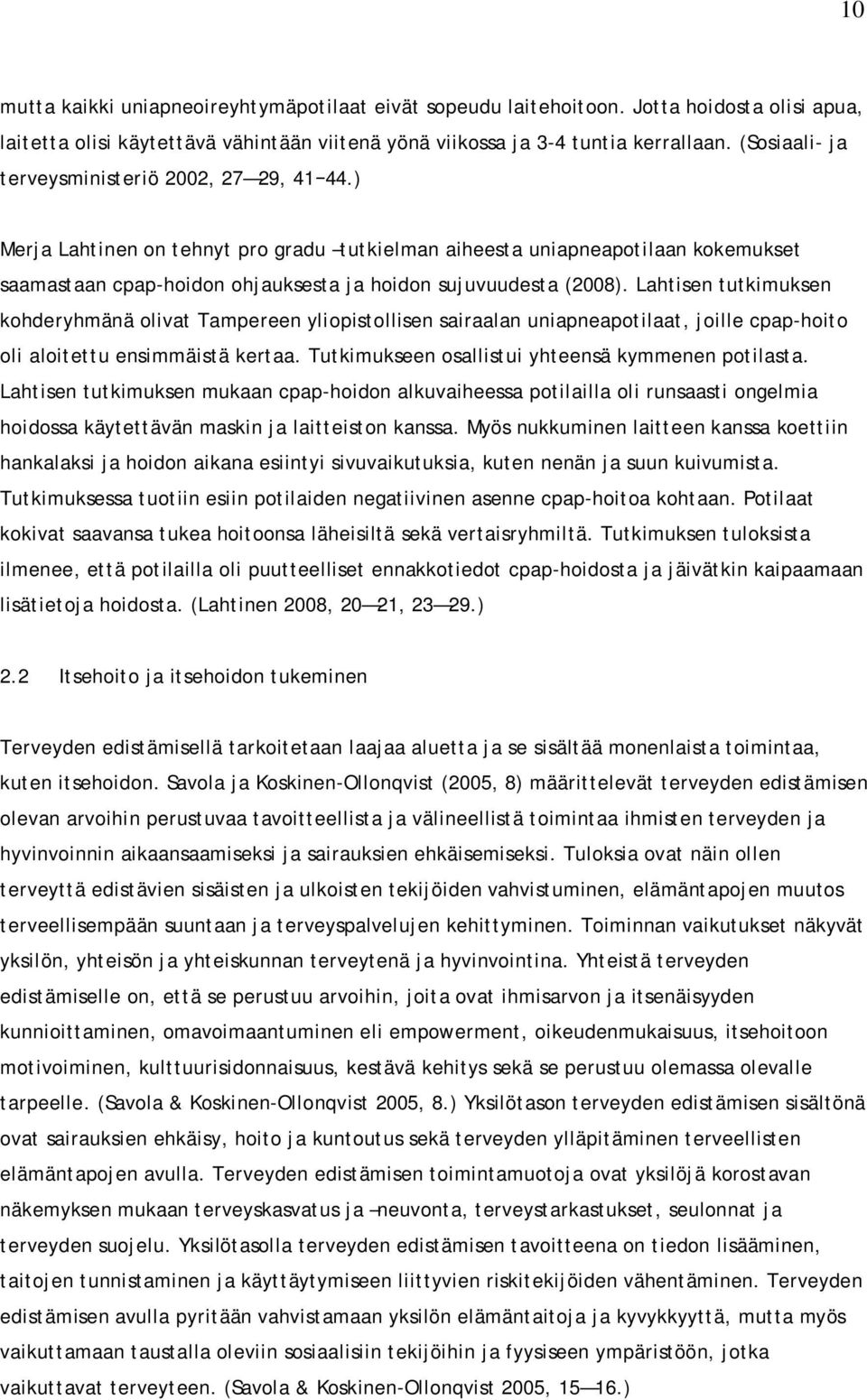 ) Merja Lahtinen on tehnyt pro gradu tutkielman aiheesta uniapneapotilaan kokemukset saamastaan cpap-hoidon ohjauksesta ja hoidon sujuvuudesta (2008).