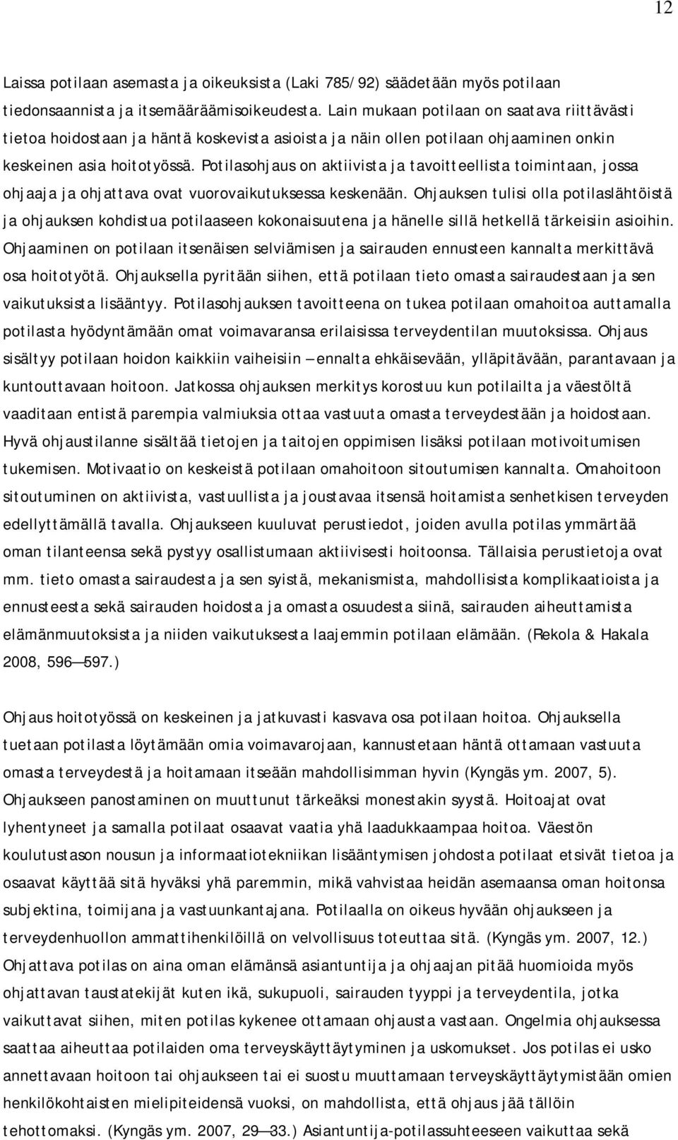 Potilasohjaus on aktiivista ja tavoitteellista toimintaan, jossa ohjaaja ja ohjattava ovat vuorovaikutuksessa keskenään.