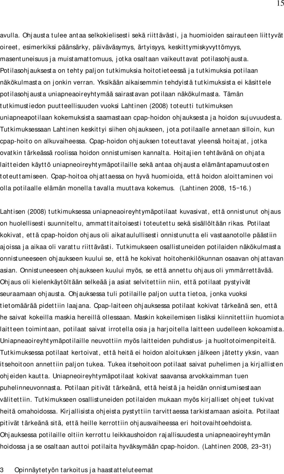 muistamattomuus, jotka osaltaan vaikeuttavat potilasohjausta. Potilasohjauksesta on tehty paljon tutkimuksia hoitotieteessä ja tutkimuksia potilaan näkökulmasta on jonkin verran.