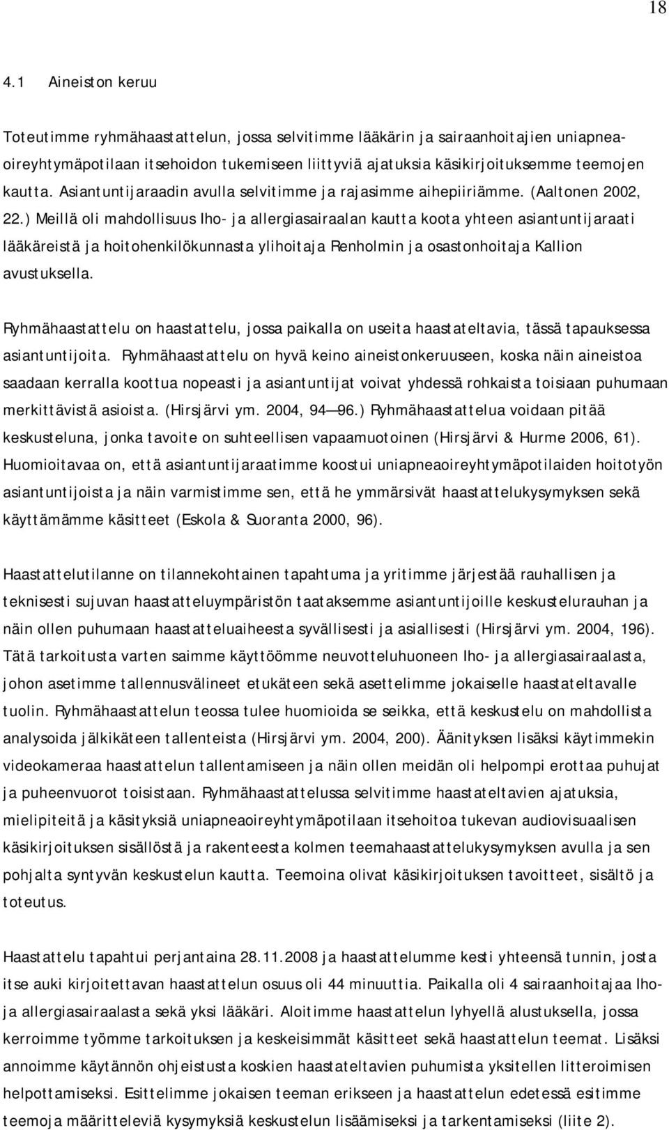 ) Meillä oli mahdollisuus Iho- ja allergiasairaalan kautta koota yhteen asiantuntijaraati lääkäreistä ja hoitohenkilökunnasta ylihoitaja Renholmin ja osastonhoitaja Kallion avustuksella.