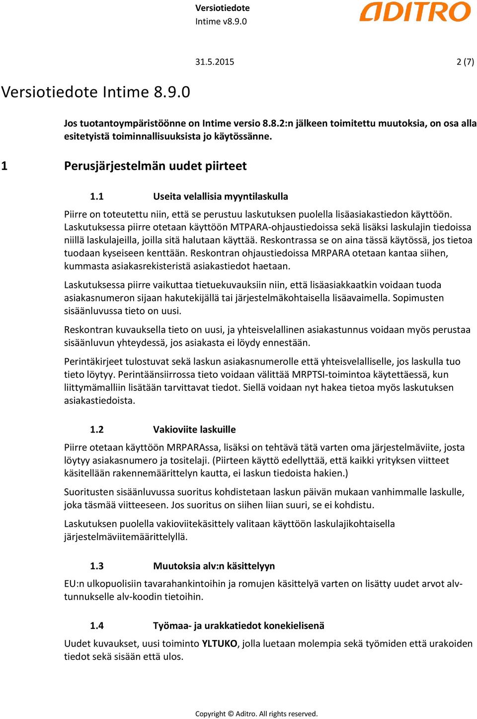 Laskutuksessa piirre otetaan käyttöön MTPARA-ohjaustiedoissa sekä lisäksi laskulajin tiedoissa niillä laskulajeilla, joilla sitä halutaan käyttää.