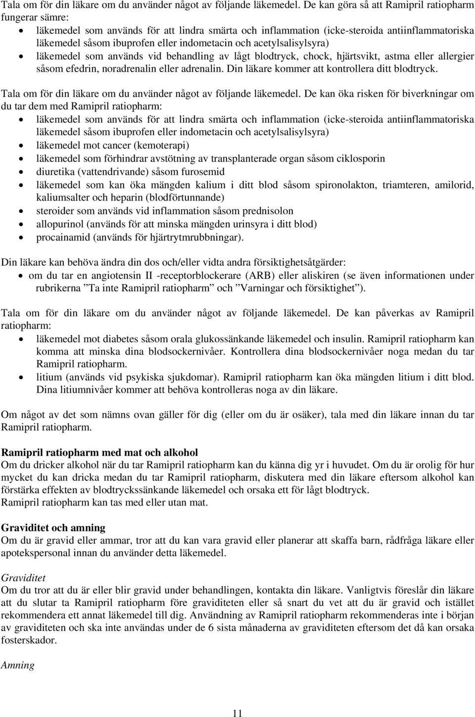 acetylsalisylsyra) läkemedel som används vid behandling av lågt blodtryck, chock, hjärtsvikt, astma eller allergier såsom efedrin, noradrenalin eller adrenalin.