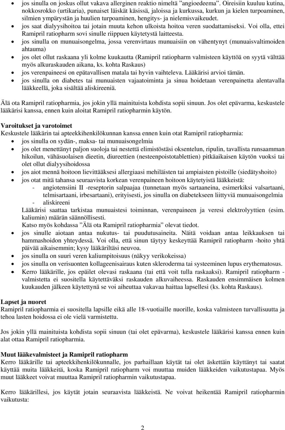 nielemisvaikeudet. jos saat dialyysihoitoa tai jotain muuta kehon ulkoista hoitoa veren suodattamiseksi. Voi olla, ettei Ramipril ratiopharm sovi sinulle riippuen käytetystä laitteesta.