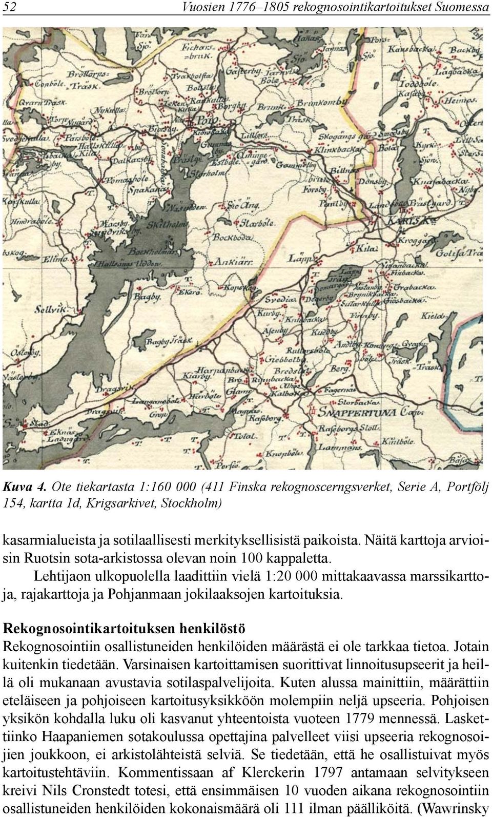 Näitä karttoja arvioisin Ruotsin sota-arkistossa olevan noin 100 kappaletta.
