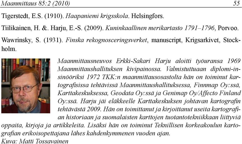 Valmistuttuaan diplomi-insinööriksi 1972 T:n maanmittausosastolta hän on toiminut kartografisissa tehtävissä Maanmittaushallituksessa, Finnmap Oy:ssä, arttakeskuksessa, Geodata Oy:ssä ja Genimap