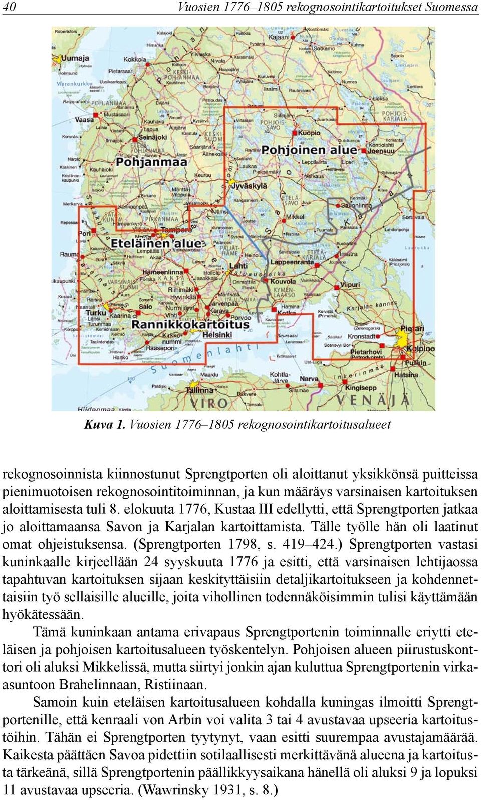 kartoituksen aloittamisesta tuli 8. elokuuta 1776, ustaa III edellytti, että Sprengtporten jatkaa jo aloittamaansa Savon ja arjalan kartoittamista. Tälle työlle hän oli laatinut omat ohjeistuksensa.