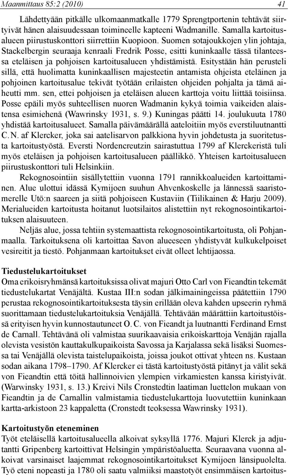 Suomen sotajoukkojen ylin johtaja, Stackelbergin seuraaja kenraali Fredrik Posse, esitti kuninkaalle tässä tilanteessa eteläisen ja pohjoisen kartoitusalueen yhdistämistä.