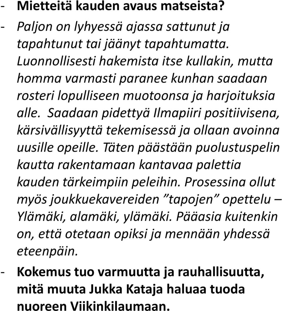 Saadaan pidettyä Ilmapiiri positiivisena, kärsivällisyyttä tekemisessä ja ollaan avoinna uusille opeille.