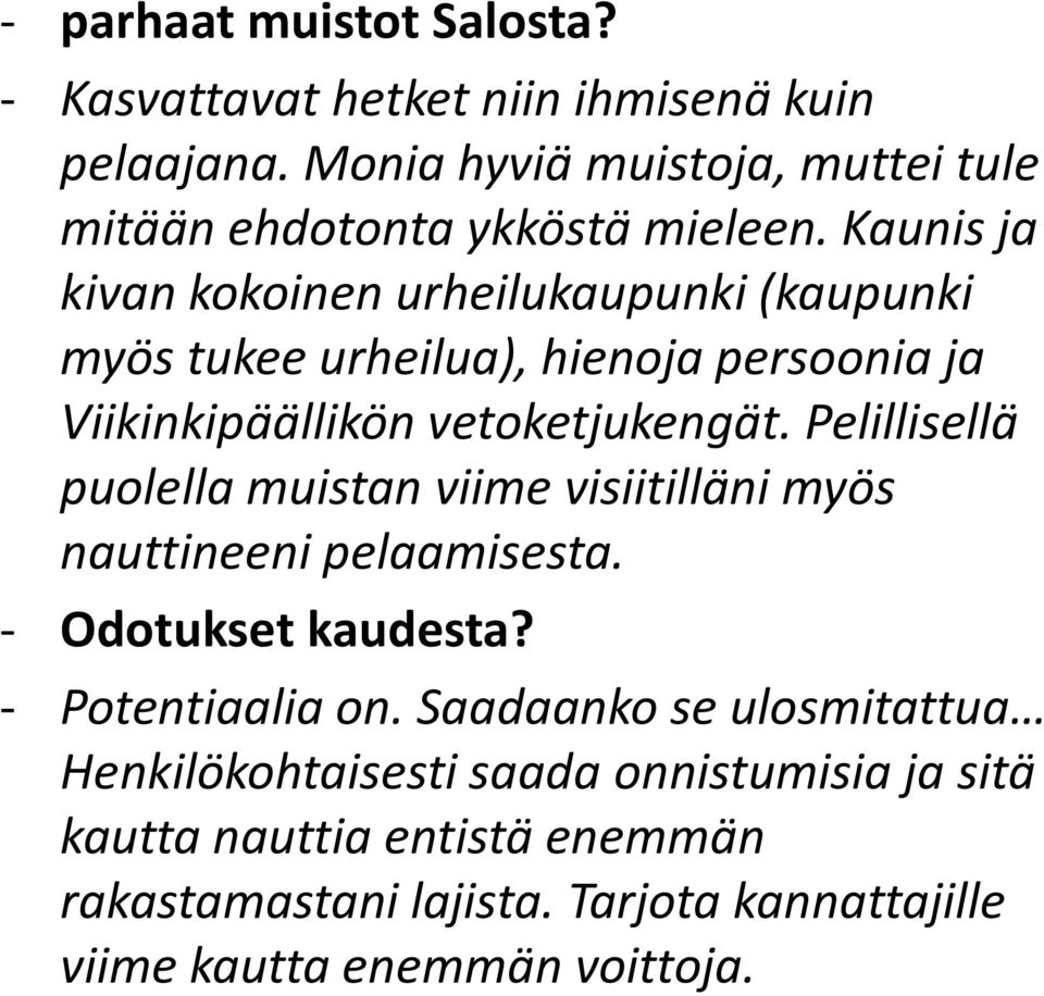 Kaunis ja kivan kokoinen urheilukaupunki (kaupunki myös tukee urheilua), hienoja persoonia ja Viikinkipäällikön vetoketjukengät.