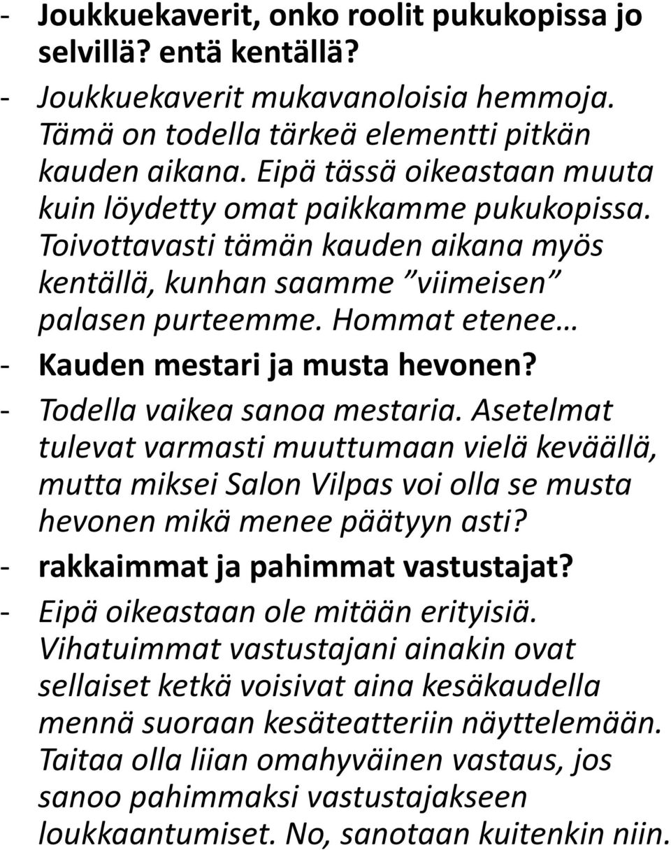 Hommat etenee - Kauden mestari ja musta hevonen? - Todella vaikea sanoa mestaria.