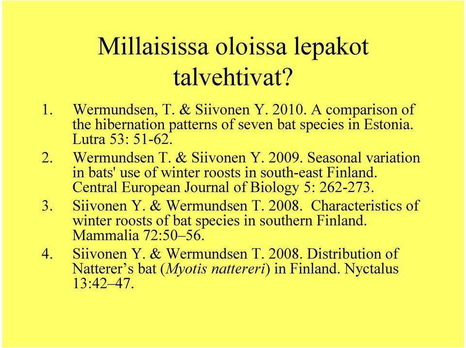 Seasonal variation in bats' use of winter roosts in south-east Finland. Central European Journal of Biology 5: 262-273. 3. Siivonen Y.