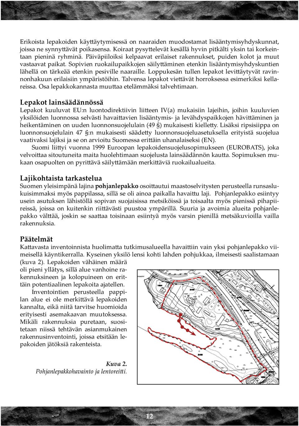 Sopivien ruokailupaikkojen säilyttäminen etenkin lisääntymisyhdyskuntien lähellä on tärkeää etenkin pesiville naaraille.