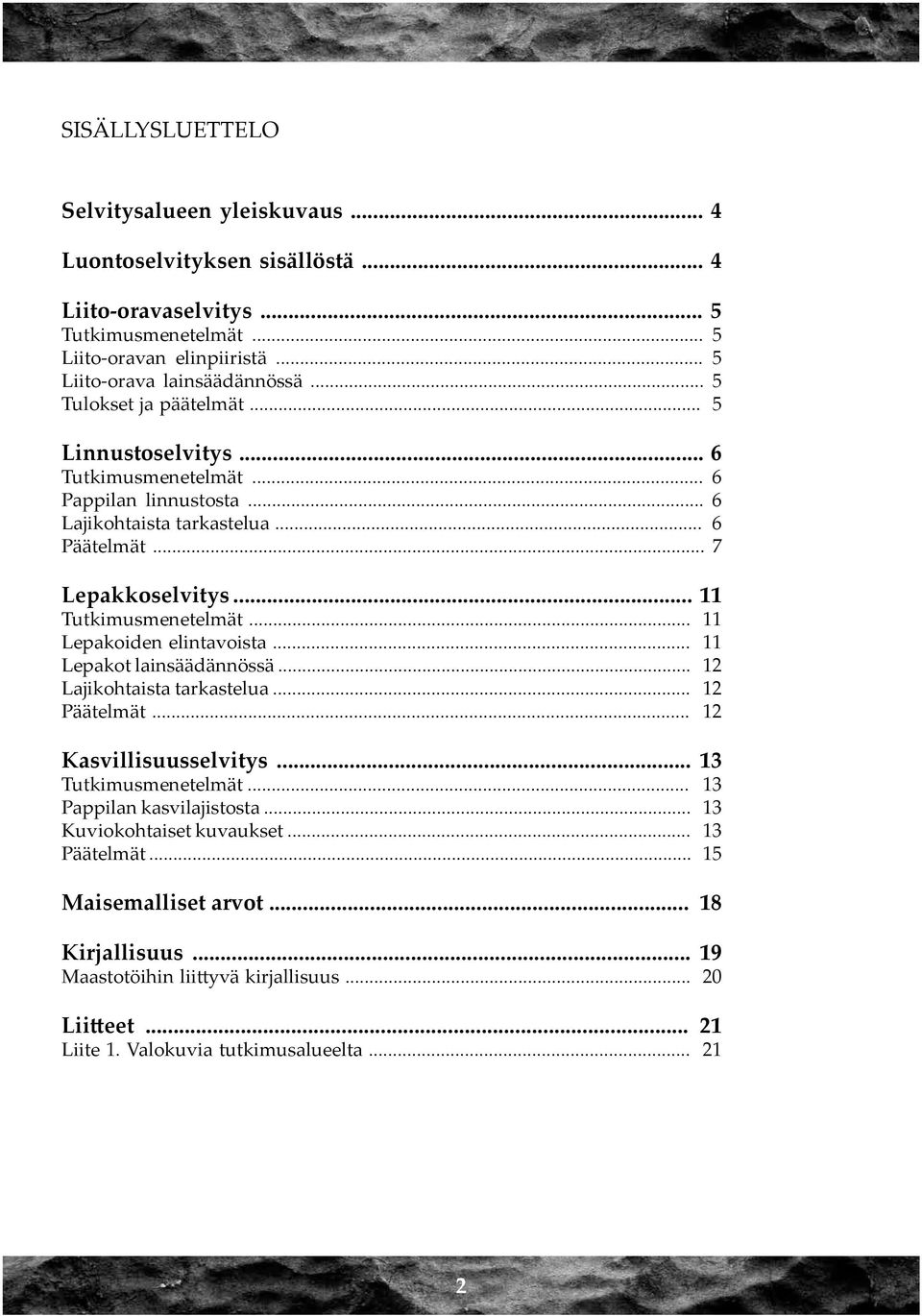 .. 11 Lepakoiden elintavoista... 11 Lepakot lainsäädännössä... 12 Lajikohtaista tarkastelua... 12 Päätelmät... 12 Kasvillisuusselvitys... 13 Tutkimusmenetelmät... 13 Pappilan kasvilajistosta.