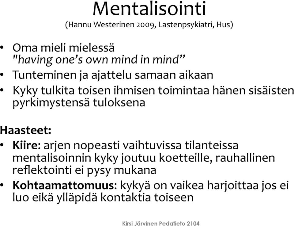 Haasteet: Kiire: arjen nopeasti vaihtuvissa tilanteissa mentalisoinnin kyky joutuu koetteille, rauhallinen reflektointi