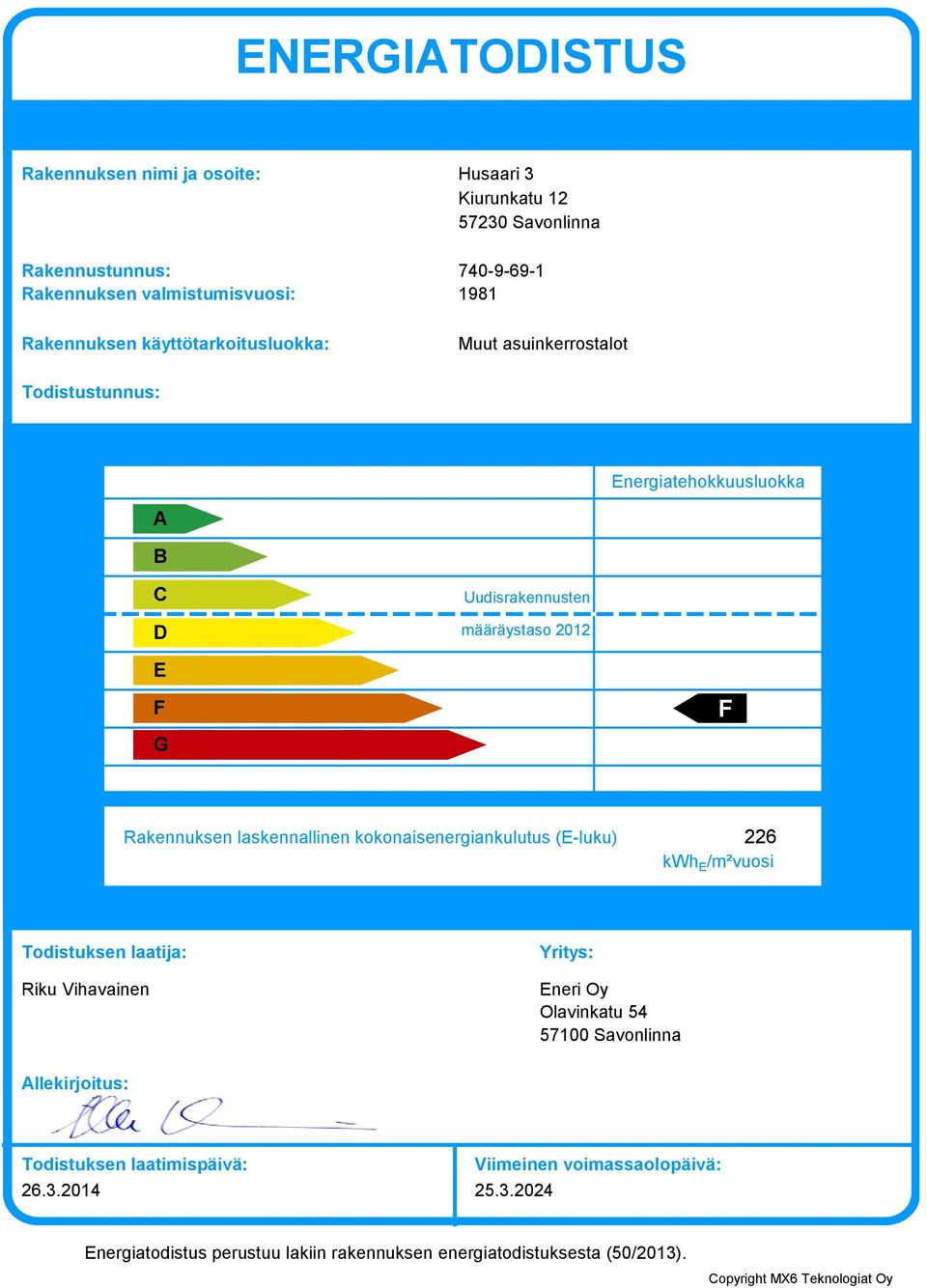 Rakennuksen laskennallinen kokonaisenergiankulutus (E-luku) 6 kwh E /m²vuosi Todistuksen laatija: Riku Vihavainen Yritys: Eneri Oy Olavinkatu 54 5700