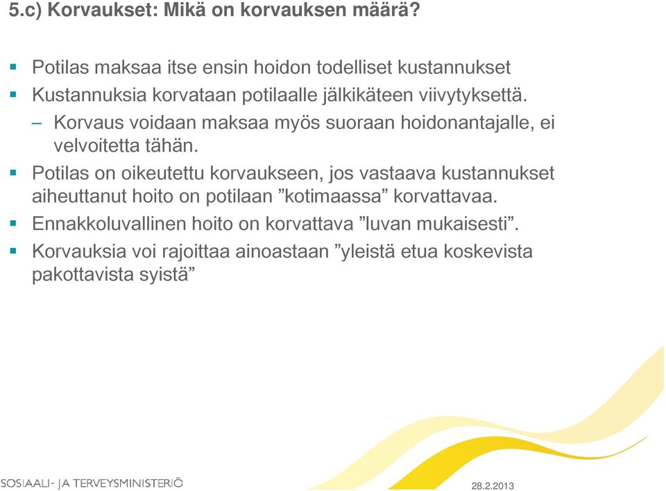 Korvaus voidaan maksaa myös suoraan hoidonantajalle, ei velvoitetta tähän.