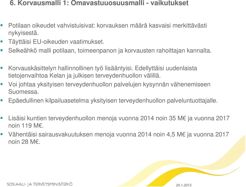 Edellyttäisi uudenlaista tietojenvaihtoa Kelan ja julkisen terveydenhuollon välillä. Voi johtaa yksityisen y terveydenhuollon palvelujen kysynnän y vähenemiseen Suomessa.