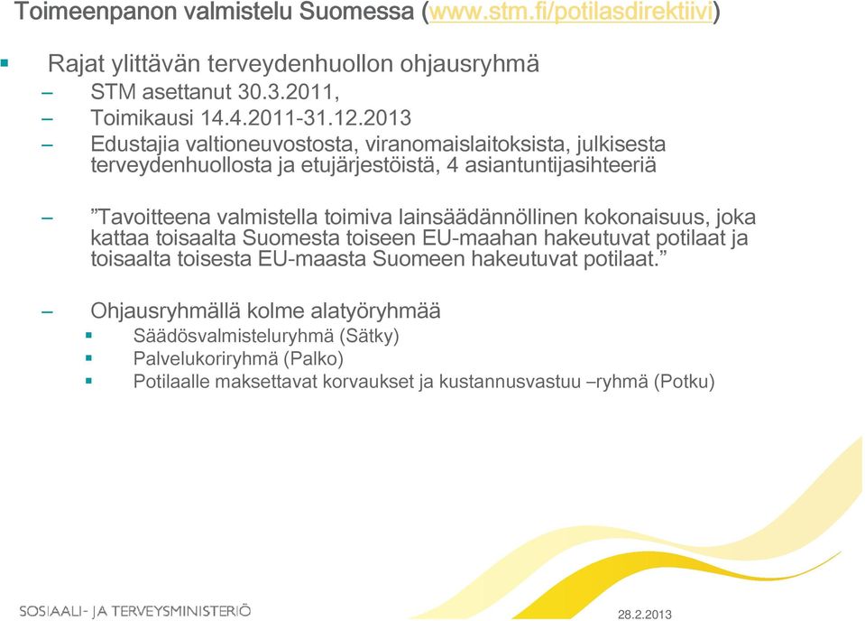 toimiva lainsäädännöllinen kokonaisuus, joka kattaa toisaalta Suomesta toiseen EU-maahan hakeutuvat potilaat ja toisaalta toisesta EU-maasta Suomeen hakeutuvat