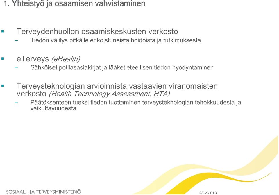 lääketieteellisen tiedon hyödyntäminen Terveysteknologian arvioinnista vastaavien viranomaisten verkosto