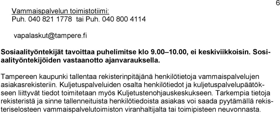 Tampereen kaupunki tallentaa rekisterinpitäjänä henkilötietoja vammaispalvelujen asiakasrekisteriin.