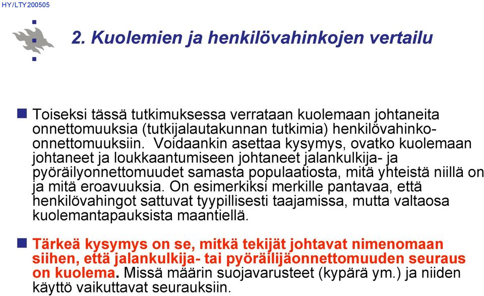 Voidaankin asettaa kysymys, ovatko kuolemaan johtaneet ja loukkaantumiseen johtaneet jalankulkija- ja pyöräilyonnettomuudet samasta populaatiosta, mitä yhteistä niillä on ja mitä