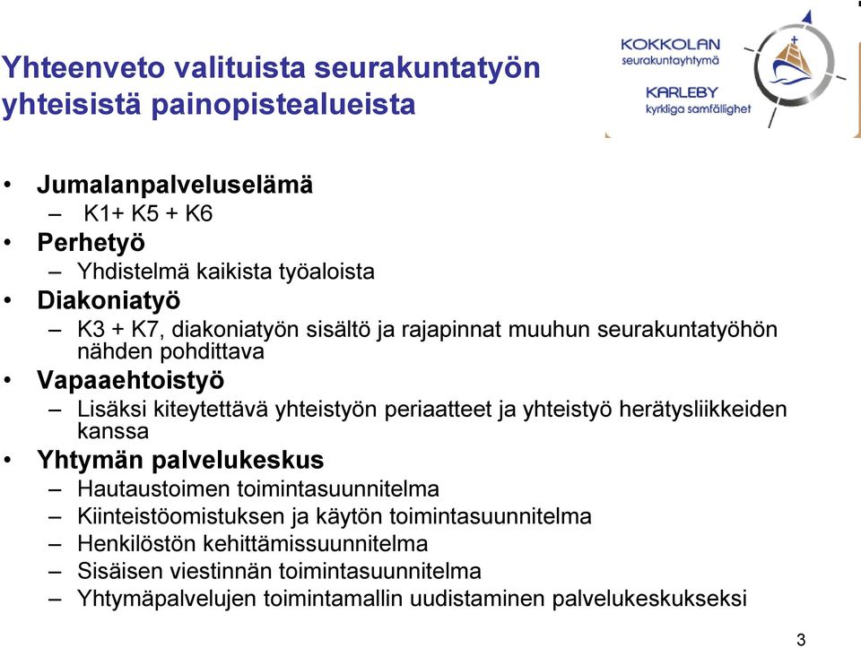 periaatteet ja yhteistyö herätysliikkeiden kanssa Yhtymän palvelukeskus Hautaustoimen toimintasuunnitelma Kiinteistöomistuksen ja käytön