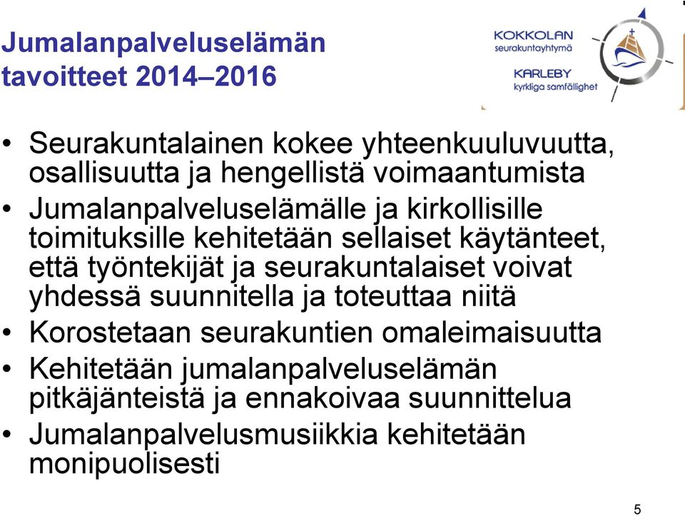 työntekijät ja seurakuntalaiset voivat yhdessä suunnitella ja toteuttaa niitä Korostetaan seurakuntien