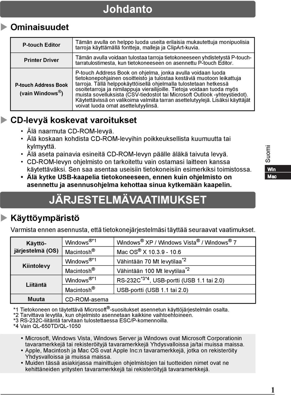 P-touch Address Book on ohjelma, jonka avulla voidaan luoda tietokonepohjainen osoitteisto ja tulostaa kestäviä muotoon leikattuja tarroja.