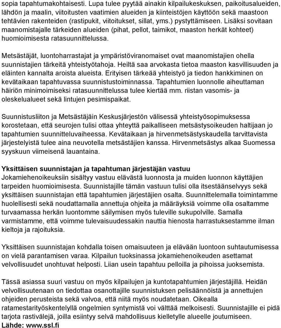 sillat, yms.) pystyttämiseen. Lisäksi sovitaan maanomistajalle tärkeiden alueiden (pihat, pellot, taimikot, maasn herkät kohteet) huomioimisesta ratasuunnittelussa.