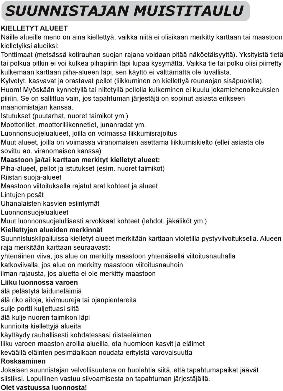 Vaikka e tai polku olisi piirretty kulkemaan karttaan piha-alueen läpi, sen käyttö ei välttämättä ole luvallista.