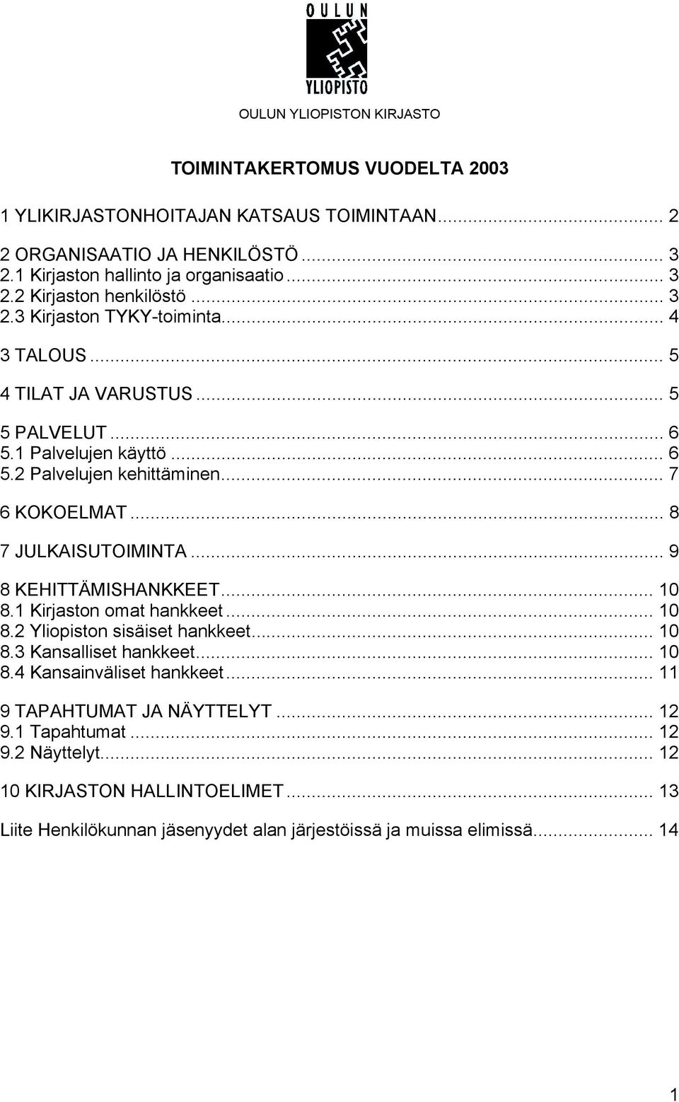 .. 9 8 KEHITTÄMISHANKKEET... 10 8.1 Kirjaston omat hankkeet... 10 8.2 Yliopiston sisäiset hankkeet... 10 8.3 Kansalliset hankkeet... 10 8.4 Kansainväliset hankkeet.