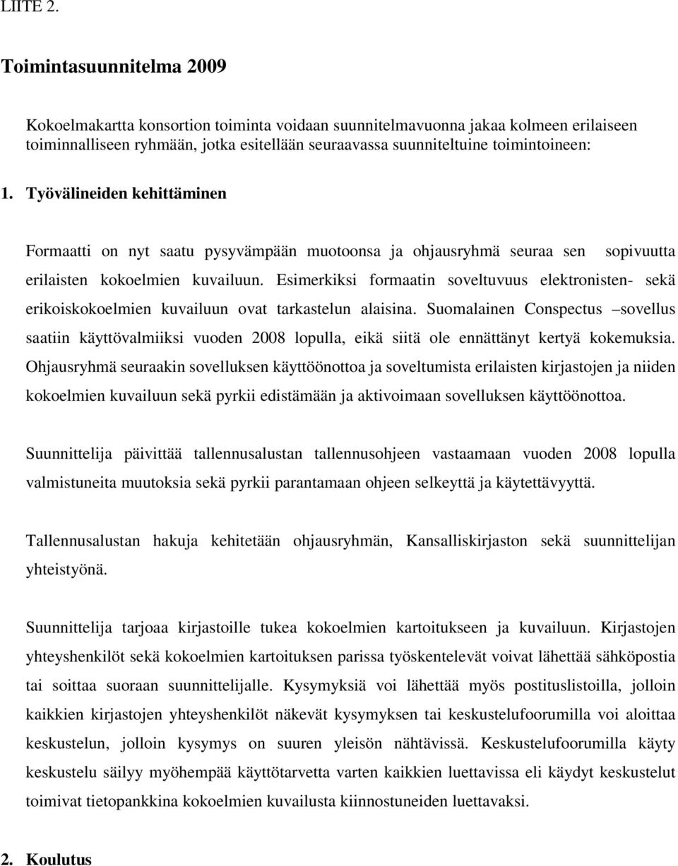 Työvälineiden kehittäminen Formaatti on nyt saatu pysyvämpään muotoonsa ja ohjausryhmä seuraa sen sopivuutta erilaisten kokoelmien kuvailuun.