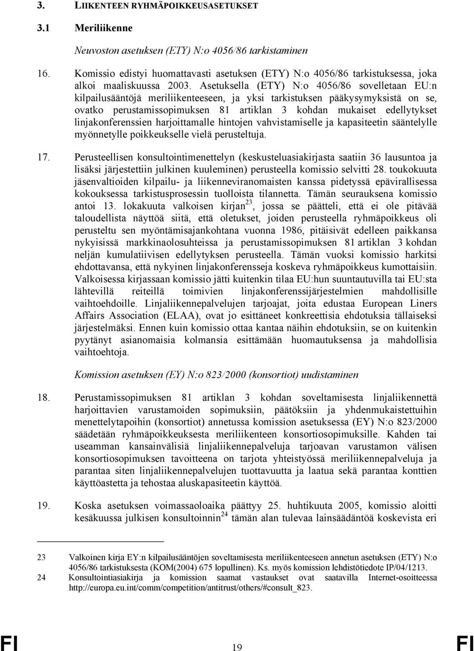 Asetuksella (ETY) N:o 4056/86 sovelletaan EU:n kilpailusääntöjä meriliikenteeseen, ja yksi tarkistuksen pääkysymyksistä on se, ovatko perustamissopimuksen 81 artiklan 3 kohdan mukaiset edellytykset