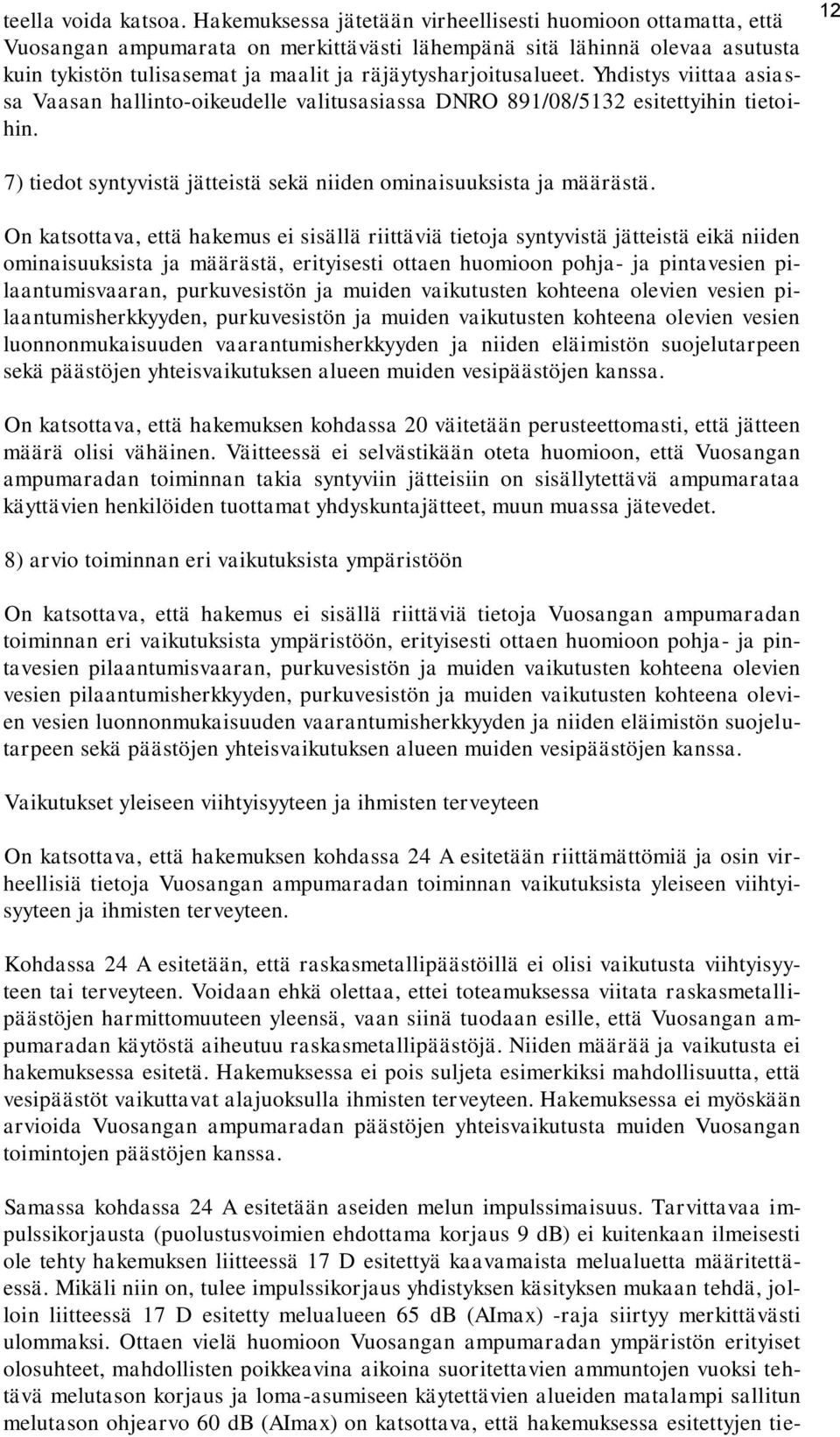 räjäytysharjoitusalueet. Yhdistys viittaa asiassa Vaasan hallinto-oikeudelle valitusasiassa DNRO 891/08/5132 esitettyihin tietoihin.