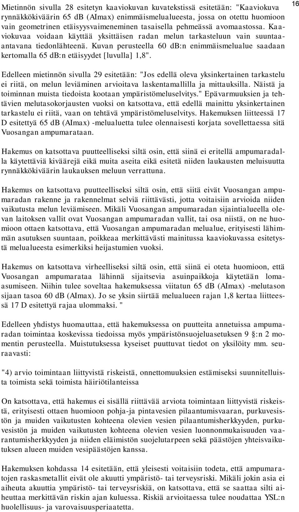 Kuvan perusteella 60 db:n enimmäismelualue saadaan kertomalla 65 db:n etäisyydet [luvulla] 1,8".