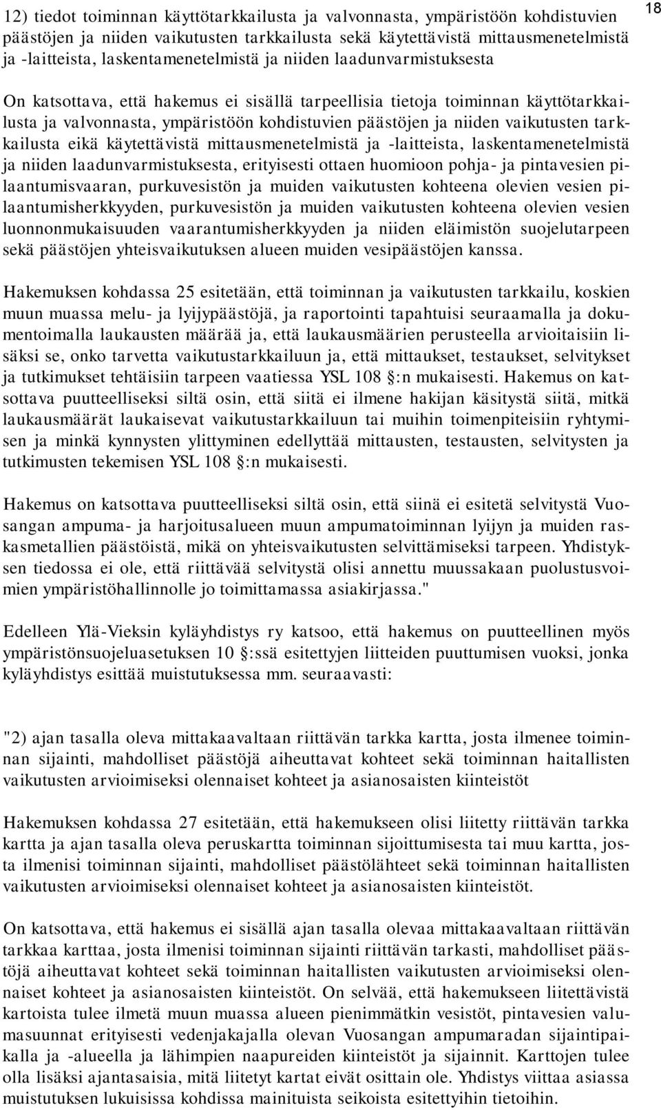 niiden vaikutusten tarkkailusta eikä käytettävistä mittausmenetelmistä ja -laitteista, laskentamenetelmistä ja niiden laadunvarmistuksesta, erityisesti ottaen huomioon pohja- ja pintavesien