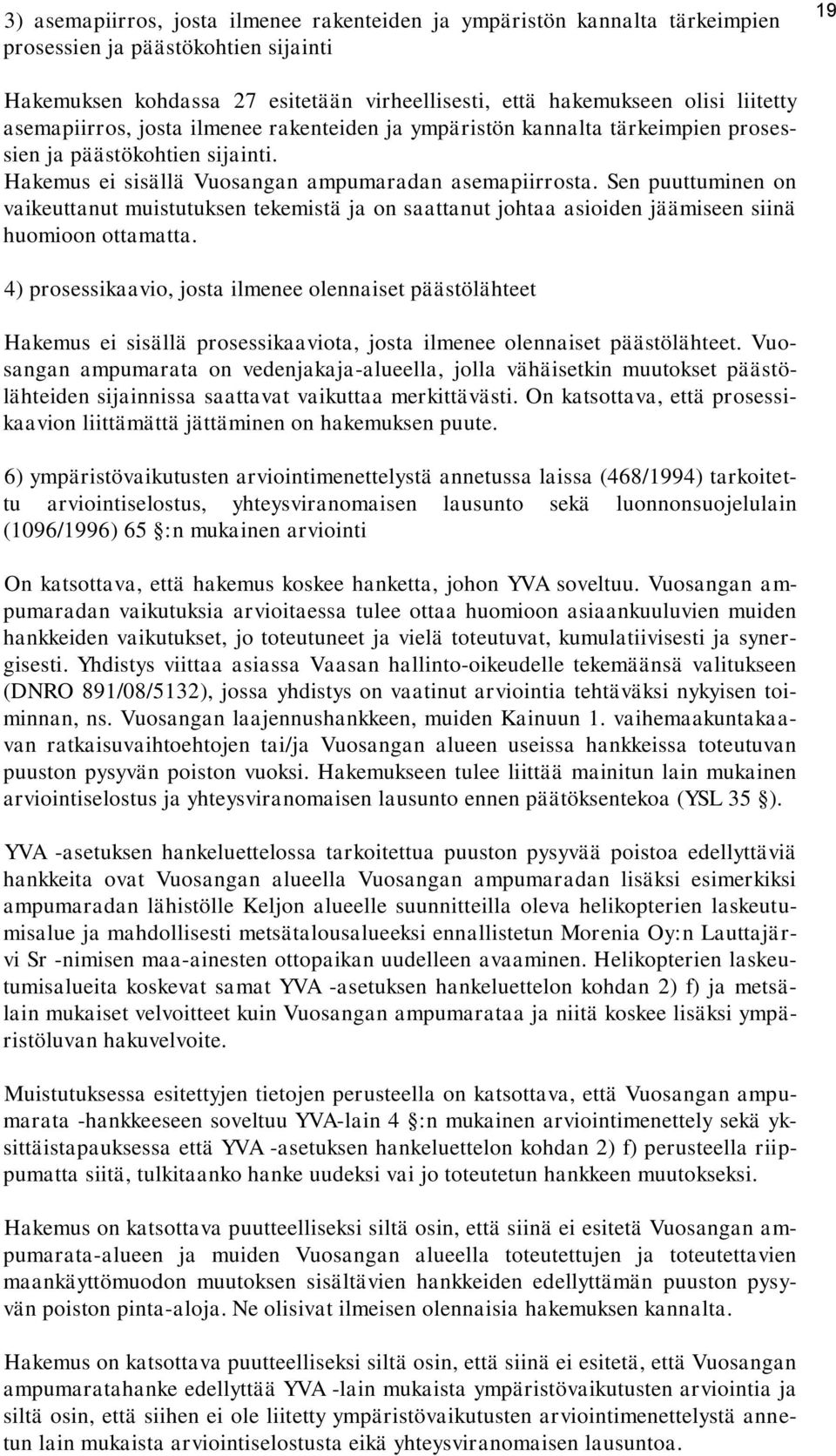 Sen puuttuminen on vaikeuttanut muistutuksen tekemistä ja on saattanut johtaa asioiden jäämiseen siinä huomioon ottamatta.