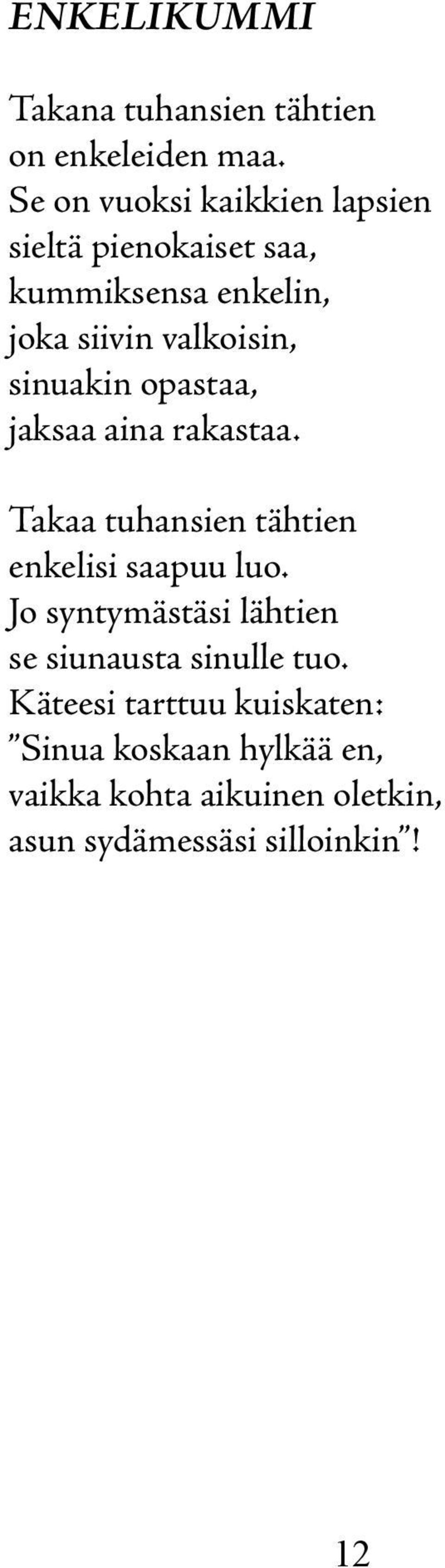 sinuakin opastaa, jaksaa aina rakastaa. Takaa tuhansien tähtien enkelisi saapuu luo.