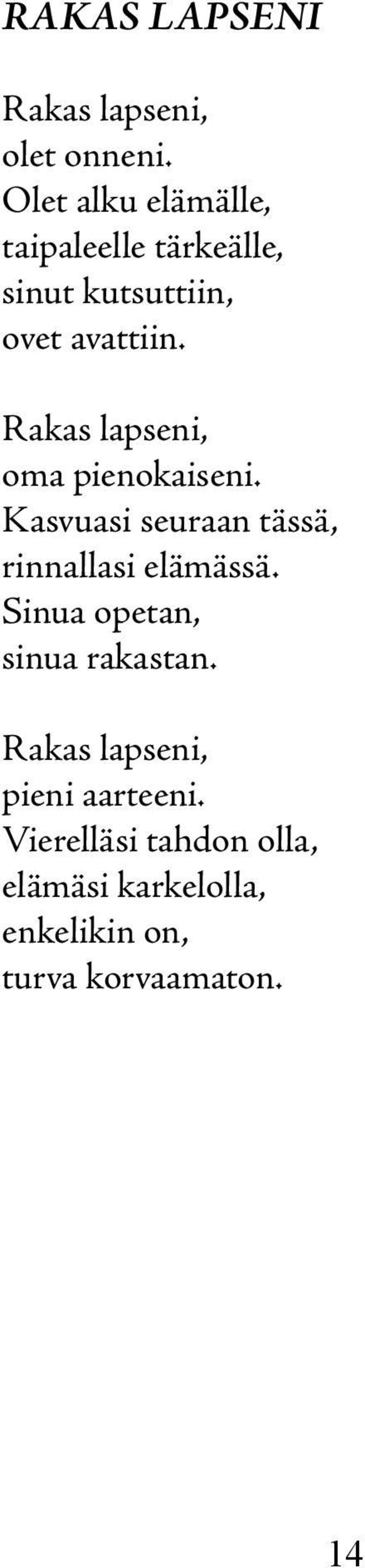 Rakas lapseni, oma pienokaiseni. Kasvuasi seuraan tässä, rinnallasi elämässä.