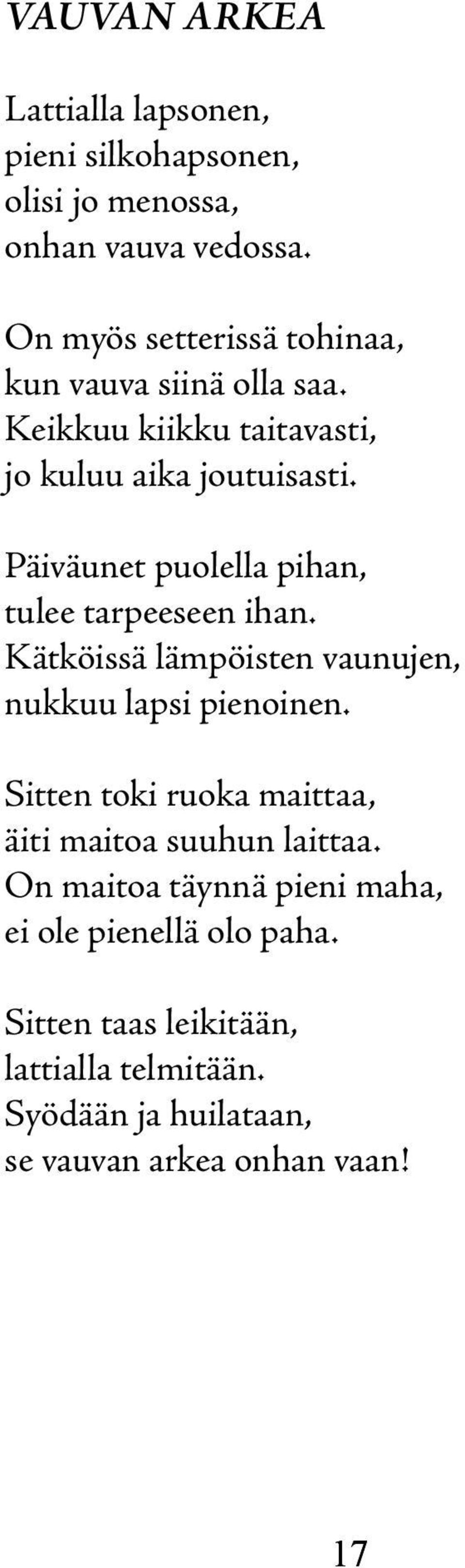 Päiväunet puolella pihan, tulee tarpeeseen ihan. Kätköissä lämpöisten vaunujen, nukkuu lapsi pienoinen.