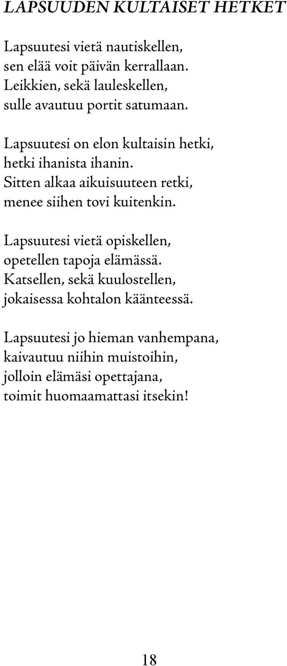 Sitten alkaa aikuisuuteen retki, menee siihen tovi kuitenkin. Lapsuutesi vietä opiskellen, opetellen tapoja elämässä.